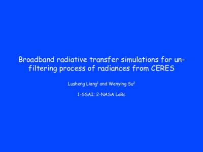 Broadband radiative transfer simulations for unfiltering process of radiances from CERES Lusheng Liang1 and Wenying Su2 1-SSAI; 2-NASA LaRc 1. Absorption of atmospheric gases in shortwave !  Absorption properties of 7