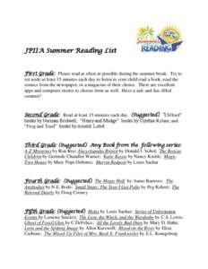 JPIIA Summer Reading List  First Grade: Please read as often as possible during the summer break. Try to set aside at least 15 minutes each day to listen to your child read a book, read the comics from the newspaper, or 