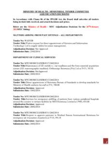 MINISTRY OF HEALTH - MINISTERIAL TENDER COMMITTEE ADJUDICATION DECISIONS In Accordance with Clause 86 of the PPADB Act, the Board shall advertise all tenders being invited; bids received, and award decisions and prices. 