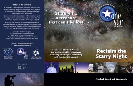 What is a StarPark? A StarPark is a window to the ﬁrmament that each community voluntarily designates to enjoy the starry night sky. Its function is to claim and secure the right to starlight, especially for future gen