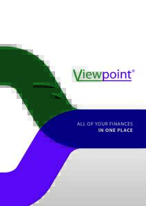 ALL OF YOUR FINANCES IN ONE PLACE Viewpoint gives you a complete picture of your entire financial life Viewpoint lets you view all of