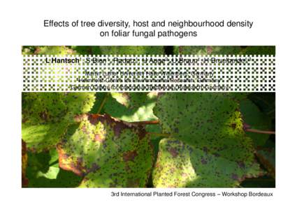 Effects of tree diversity, host and neighbourhood density on foliar fungal pathogens L Hantsch1, S Bien1, Radatz1, H Auge2, U Braun1, H Bruelheide1,3 1Martin  Luther University Halle Wittenberg, Germany