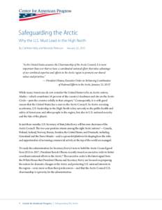 Safeguarding the Arctic Why the U.S. Must Lead in the High North By Cathleen Kelly and Miranda Peterson	 January 22, 2015 “As the United States assumes the Chairmanship of the Arctic Council, it is more important than 