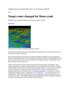 Published online 28 September 2009 | Nature | doi:[removed]news[removed]News Target crater changed for Moon crash Evidence of ice convinces NASA team to make last-minute switch. Eric Hand