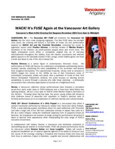 FOR IMMEDIATE RELEASE November 19, 2008 WACK! It’s FUSE Again at the Vancouver Art Gallery Vancouver’s Most Artful Evening Out Happens November 28th from 6pm to Midnight VANCOUVER, BC — The November 28th FUSE will 