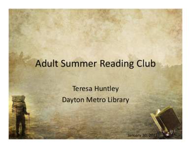 Adult Summer Reading Club Teresa Huntley Dayton Metro Library January 30, 2013