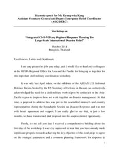 Keynote speech for Ms. Kyung-wha Kang Assistant Secretary-General and Deputy Emergency Relief Coordinator (ASG/DERC) Workshop on “Integrated Civil-Military Regional Response Planning For