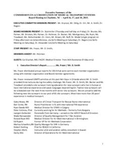 Executive Summary of the COMMISSION ON ACCREDITATION OF MEDICAL TRANSPORT SYSTEMS Board Meeting in Charlotte, NC – April 16, 17, and 18, 2015. EXECUTIVE COMMITTEE MEMBERS PRESENT: Mr. Gryniuk, Mr. Sittig, Dr. Orr, Mr. 