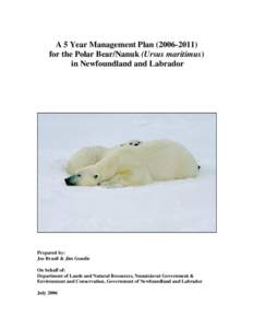 A 5 Year Management Plan[removed]for the Polar Bear/Nanuk (Ursus maritimus) in Newfoundland and Labrador Prepared by: Joe Brazil & Jim Goudie