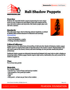 Resources for Educators • Craft Projects  Bali Shadow Puppets Overview  Students will create Bali shadow puppets representing the main components of a story. Students are encouraged to share their puppets and the