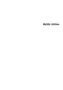 MySQL Utilities  MySQL Utilities Abstract This is the MySQL™ Utilities Reference Manual. It documents both the GPL and commercial editions of the MySQL Utilities 1.4 release series through 1.4.4.