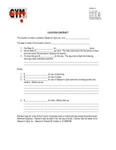 LOCATION CONTRACT This location contract is between Gleason’s Gym, Inc. and _______________________. The date or dates of the location rental is _____________________________________. 1. Flat Rate: $___________________