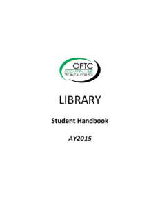 LIBRARY Student Handbook AY2015 Table of Contents MISSION STATEMENT.................................................................................................................................................3