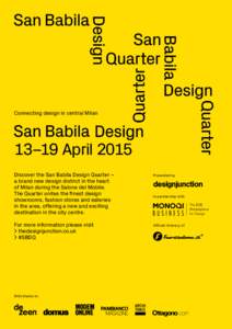 Connecting design in central Milan  13–19 April 2015 Discover the San Babila Design Quarter – a brand new design district in the heart of Milan during the Salone del Mobile.