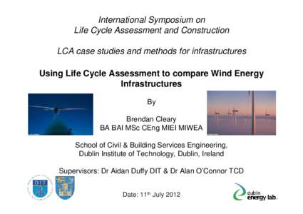 International Symposium on Life Cycle Assessment and Construction LCA case studies and methods for infrastructures Using Life Cycle Assessment to compare Wind Energy Infrastructures By