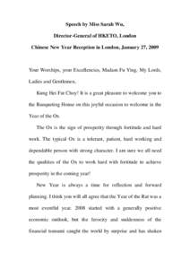 Speech by Miss Sarah Wu, Director-General of HKETO, London Chinese New Year Reception in London, January 27, 2009 Your Worships, your Excellencies, Madam Fu Ying, My Lords, Ladies and Gentlemen,