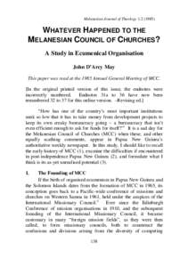 Melanesian Journal of TheologyWHATEVER HAPPENED TO THE MELANESIAN COUNCIL OF CHURCHES? A Study in Ecumenical Organisation John D’Arcy May