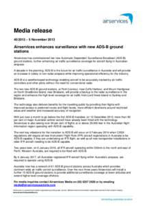 Media release[removed] – 5 November 2013 Airservices enhances surveillance with new ADS-B ground stations Airservices has commissioned two new Automatic Dependant Surveillance Broadcast (ADS-B)