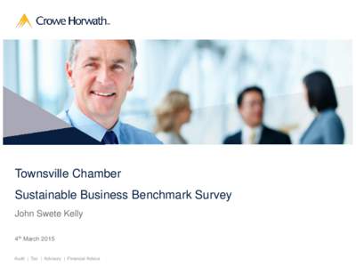 Townsville Chamber Sustainable Business Benchmark Survey John Swete Kelly 4th March[removed]Audit | Tax | Advisory | Financial Advice