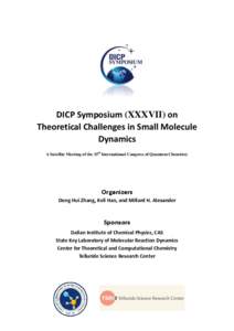 DICP Symposium (XXXVII) on Theoretical Challenges in Small Molecule Dynamics A Satellite Meeting of the 15th International Congress of Quantum Chemistry  Organizers