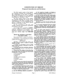 CONSTITUTION OF OREGON Proposed Amendments and Revisions The 2011 regular session of the Legislative Assembly proposed one amendment to the Constitution of the State of Oregon. House Joint Resolution 44 is to be submitte