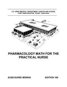 U.S. ARMY MEDICAL DEPARTMENT CENTER AND SCHOOL FORT SAM HOUSTON, TEXASPHARMACOLOGY MATH FOR THE PRACTICAL NURSE