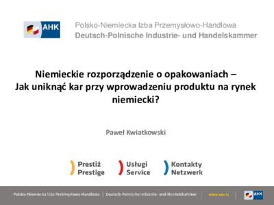 Polsko-Niemiecka Izba Przemysłowo-Handlowa Deutsch-Polnische Industrie- und Handelskammer Niemieckie rozporządzenie o opakowaniach – Jak uniknąć kar przy wprowadzeniu produktu na rynek niemiecki?