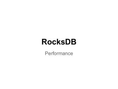 RocksDB Performance Agenda 1. Write Sequential 2. Random Reads