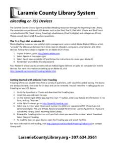 eReading on iOS Devices The Laramie County Library System provides eReading resources through the Wyoming State Library. The resources compatible with iOS devices such as the iPad, iPad 2, iPad Mini, iPhone and iPod Touc