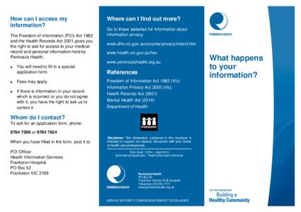 How can I access my information? The Freedom of Information (FOI) Act 1982 and the Health Records Act 2001 gives you the right to ask for access to your medical record and personal information held by