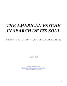 THE AMERICAN PSYCHE IN SEARCH OF ITS SOUL A Meditation on Government, Business, Science, Education, Media and Family Andrew Cort