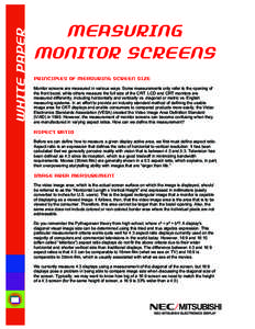 Measuring monitor screens Principles of Measuring Screen size Monitor screens are measured in various ways. Some measurements only refer to the opening of the front bezel, while others measure the full size of the CRT. L