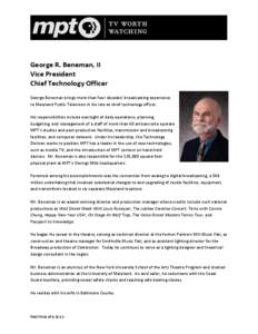 George R. Beneman, II Vice President Chief Technology Officer George Beneman brings more than four decades’ broadcasting experience to Maryland Public Television in his role as chief technology officer. His responsibil