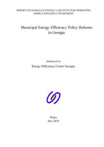 REPORT ON GEORGIA NATIONAL CASE STUDY FOR PROMOTING ENERGY EFFICIENCY INVESTMENT Municipal Energy Efficiency Policy Reforms in Georgia