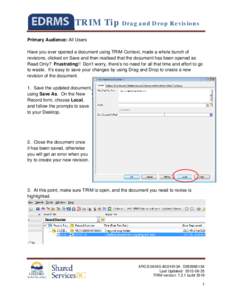 TRIM Tip Drag and Drop Revisions Primary Audience: All Users Have you ever opened a document using TRIM Context, made a whole bunch of revisions, clicked on Save and then realised that the document has been opened as Rea