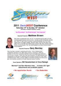 2011 SwimWEST Conference Saturday 15th & Sunday 16th October University of Western Australia, Crawley * be Educated * be Entertained * be Inspired * Keynote Presenter: