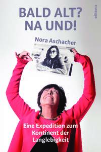 Bald alt? NA UND! Nora Aschac h  er