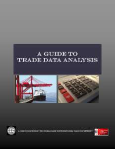 A GUIDE TO TRADE DATA ANALYSIS A GUIDE PRODUCED BY THE WORLD BANK’S INTERNATIONAL TRADE DEPARTMENT  A GUIDE TO TRADE DATA ANALYSIS 1