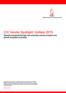 CIC Vendor Spotlight: Uniface[removed]Strength and growth through new ownership, product evolution and partner ecosystem innovation  This paper was authored on an independent basis by the analyst team at Creative