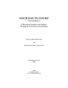 YOUR DAY IN COURT Seventh Edition A Manual for Teachers and Students Visiting the Utah State Court Facilities