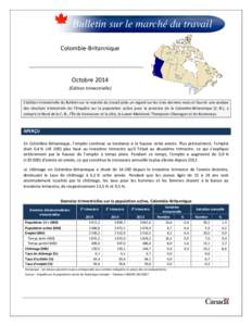 Bulletin sur le marché du travail Colombie-Britannique Octobre 2014 (Édition trimestrielle) L’édition trimestrielle du Bulletin sur le marché du travail jette un regard sur les trois derniers mois et fournit une an