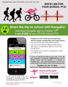 INTERNATIONAL WALK TO SCHOOL DAY IS OCT. 8TH, 2014  WIN $1,000 FOR YOUR SCHOOL PTA!  Share the trip to school with KangaDo!