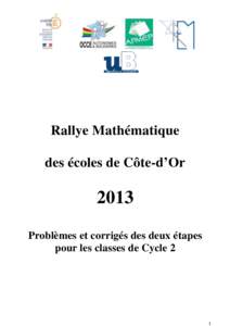 Rallye Mathématique des écoles de Côte-d’Or 2013 Problèmes et corrigés des deux étapes pour les classes de Cycle 2