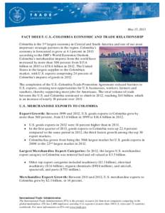 May 15, 2013 FACT SHEET: U.S.-COLOMBIA ECONOMIC AND TRADE RELATIONSHIP Colombia is the 3rd largest economy in Central and South America and one of our most important strategic partners in the region. Colombia’s economy