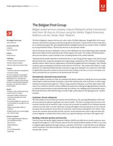 Adobe Digital Enterprise Platform Success Story  The Belgian Post Group Belgian postal services company reduces Distripost contract turnaround time from 90 days to 24 hours using the Adobe® Digital Enterprise Platform a