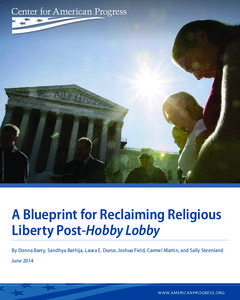 ASSOCIATED PRESS/ CHARLES DHARAPAK A Blueprint for Reclaiming Religious Liberty Post-Hobby Lobby By Donna Barry, Sandhya Bathija, Laura E. Durso, Joshua Field, Carmel Martin, and Sally Steenland