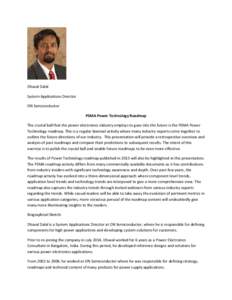 Dhaval Dalal System Applications Director ON Semiconductor PSMA Power Technology Roadmap The crystal ball that the power electronics industry employs to gaze into the future is the PSMA Power Technology roadmap. This is 