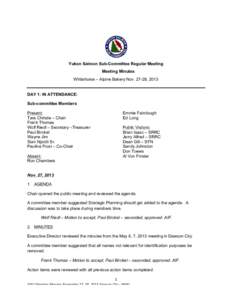 Yukon Salmon Sub-Committee Regular Meeting Meeting Minutes Whitehorse – Alpine Bakery Nov[removed], 2013 DAY 1: IN ATTENDANCE: Sub-committee Members