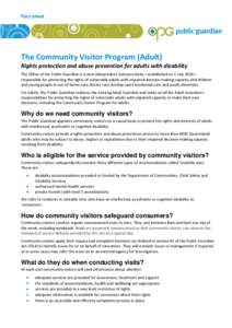 Fact sheet  The Community Visitor Program (Adult) Rights protection and abuse prevention for adults with disability The Office of the Public Guardian is a new independent statutory body—established on 1 July 2014— re