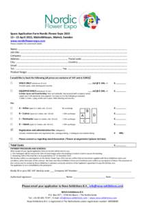 Space	
  Application	
  Form	
  Nordic	
  Flower	
  Expo	
  2015	
  	
   13	
  –	
  15	
  April	
  2015,	
  MalmöMässan,	
  Malmö,	
  Sweden	
   www.nordicflowerexpo.com	
   Please	
  complete	
  